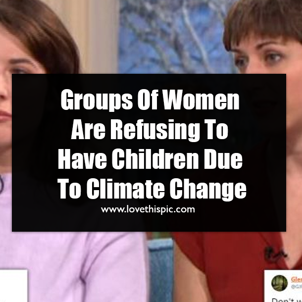 Groups Of Women Are Refusing To Have Children Due To Climate Change
