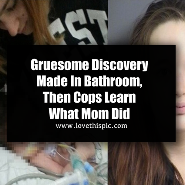 Gruesome Discovery Made In Bathroom, Then Cops Learn What Mom Did