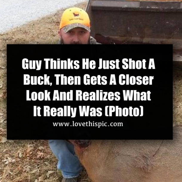 Guy Thinks He Just Shot A Buck, Then Gets A Closer Look And Realizes What It Really Was (Photo)