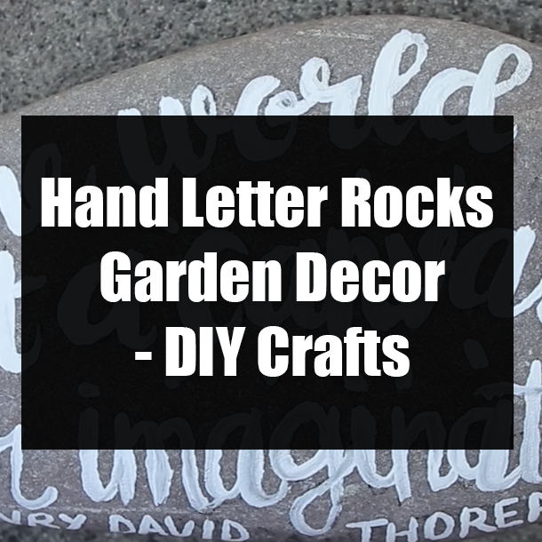 Hand Letter Rocks Garden Decor - DIY Crafts