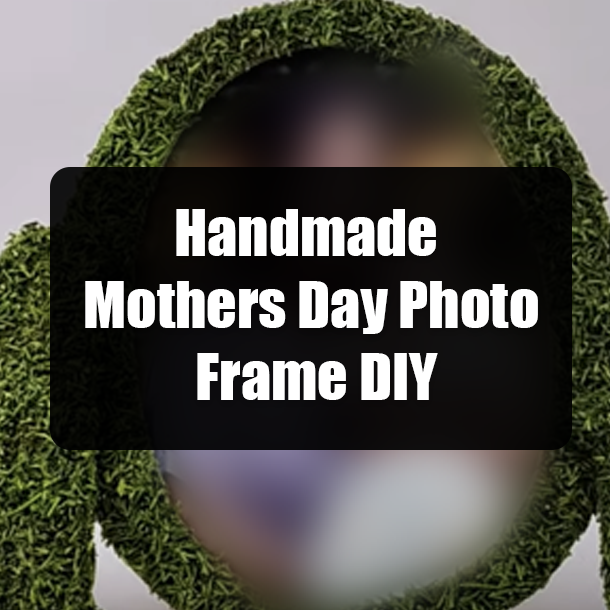 Handmade Mothers Day Photo Frame DIY
