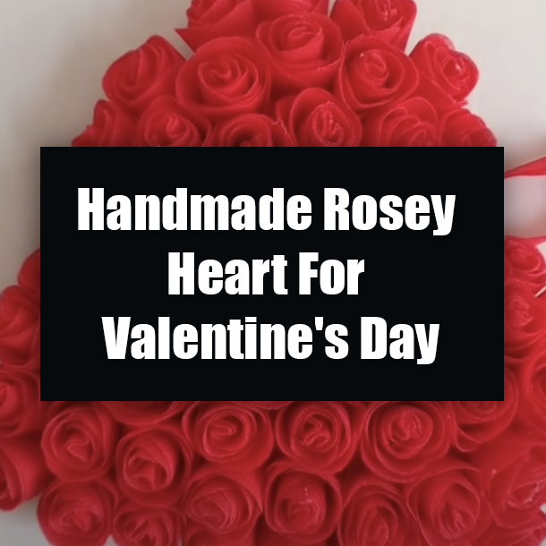 Handmade Rosey Heart For Valentine's Day