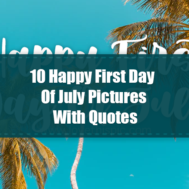Happy First Day Of July Pictures With Quotes