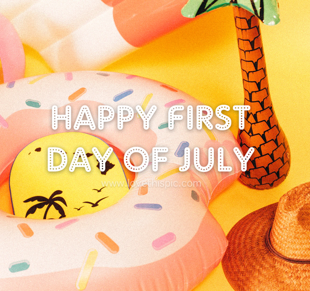 Happy First Day Of July Pictures With Quotes - picture 10