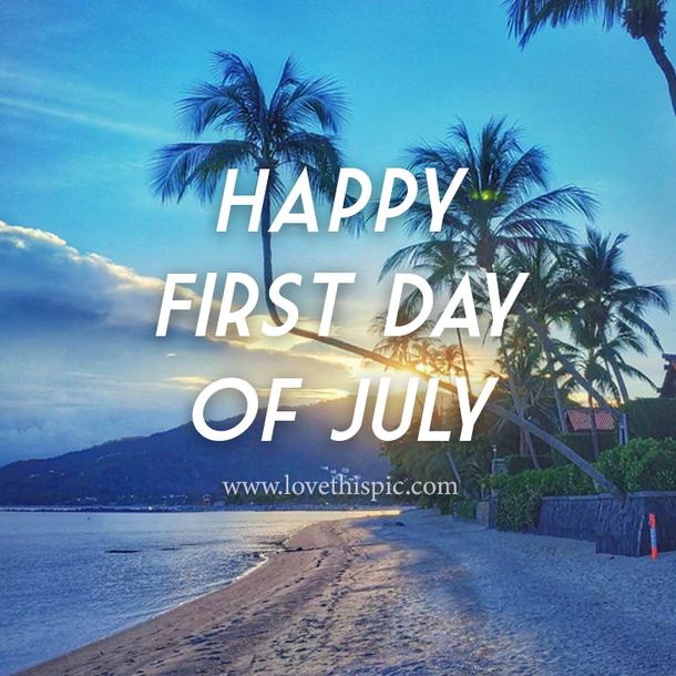 Happy First Day Of July Pictures With Quotes - picture 2