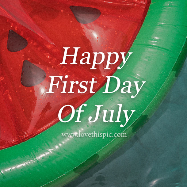 Happy First Day Of July Pictures With Quotes - picture 6