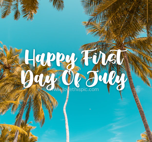 Happy First Day Of July Pictures With Quotes - picture 8