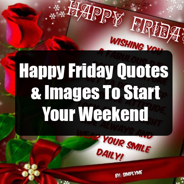 Happy Friday Quotes & Images To Start Your Weekend