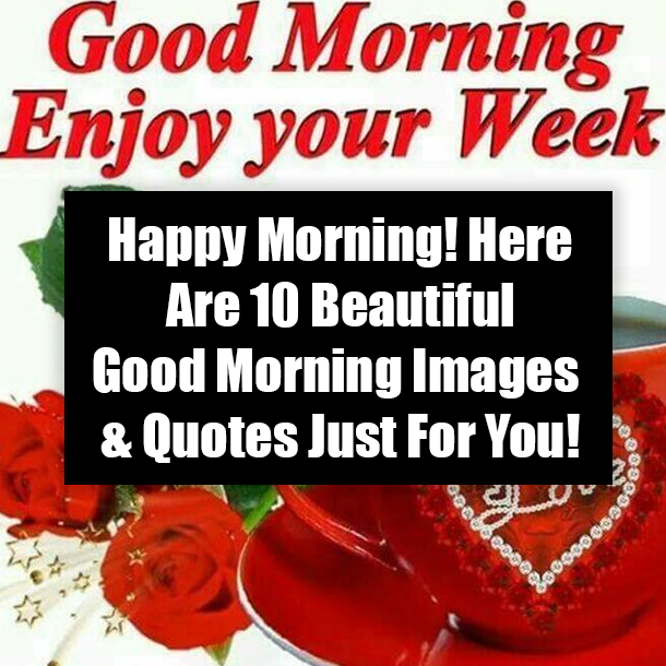 Happy Morning! Here Are 10 Beautiful Good Morning Images & Quotes Just For You!
