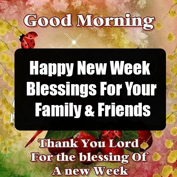 Happy New Week Blessings For Your Family & Friends