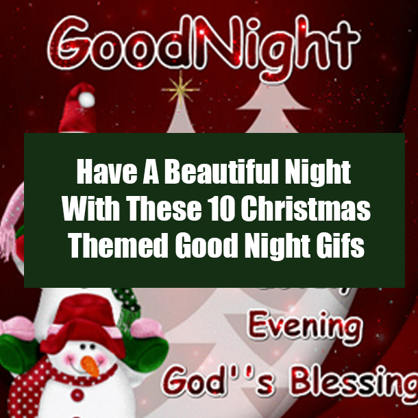 Have A Beautiful Night With These 10 Christmas Themed Good Night Gifs