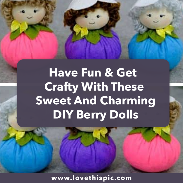 Have Fun & Get Crafty With These Sweet And Charming DIY Berry Dolls