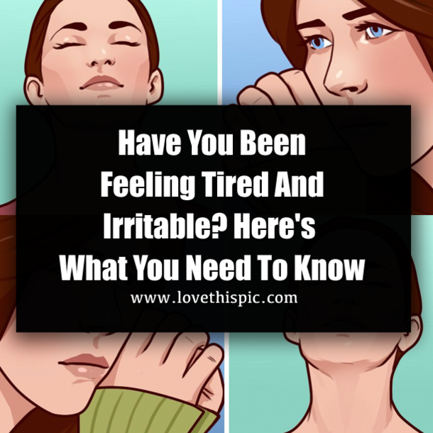 Have You Been Feeling Tired And Irritable? Here's What You Need To Know