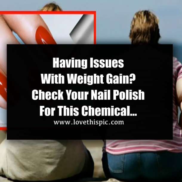 Having Issues With Weight Gain? Check Your Nail Polish For This Chemical…