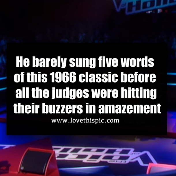 He barely sung five words of this 1966 classic before all the judges were hitting their buzzers in amazement