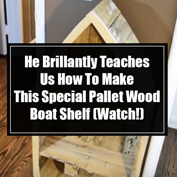 He Brillantly Teaches Us How To Make This Special Pallet Wood Boat Shelf (Watch!)