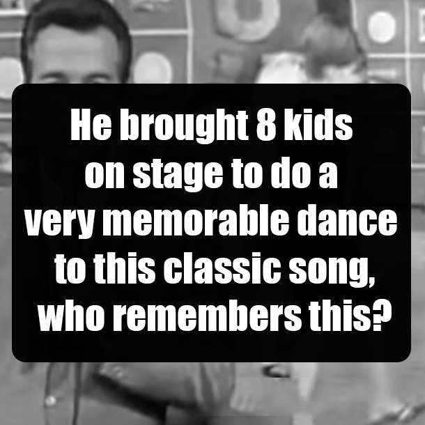 He brought 8 kids on stage to do a very memorable dance to this classic song, who remembers this?