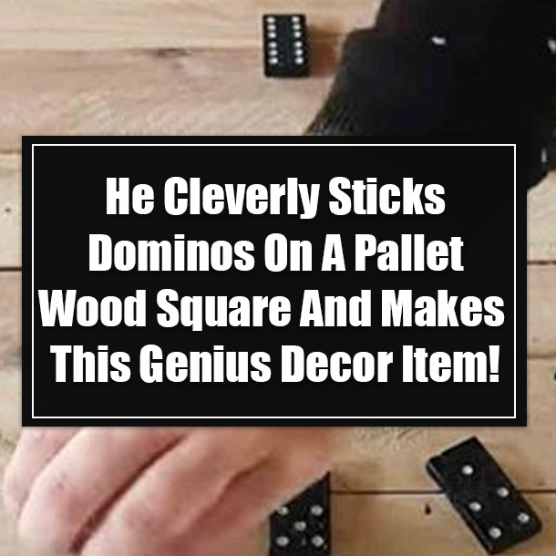 He Cleverly Sticks Dominos On A Pallet Wood Square And Makes This Genius Decor Item!