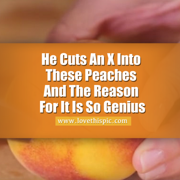 He Cuts An X Into These Peaches And The Reason For It? Genius!