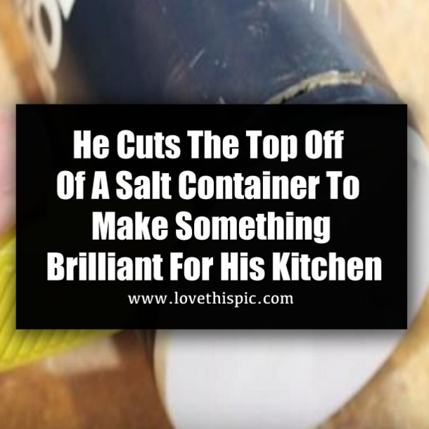 He Cuts The Top Off Of A Salt Container To Make Something Brilliant For His Kitchen