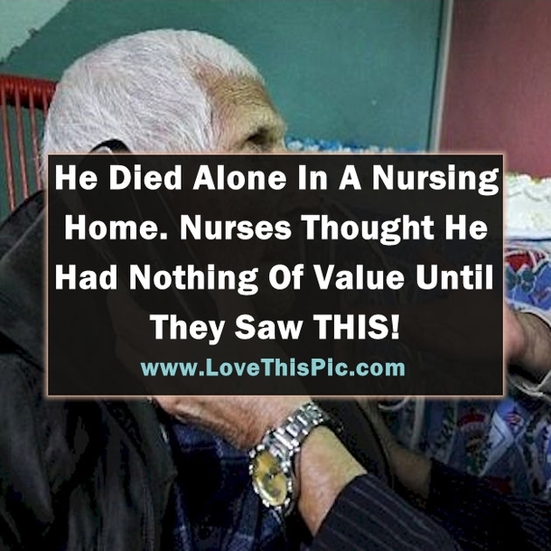 He Died Alone In A Nursing Home. They Thought He Had Nothing Of Value. Then They Saw THIS!
