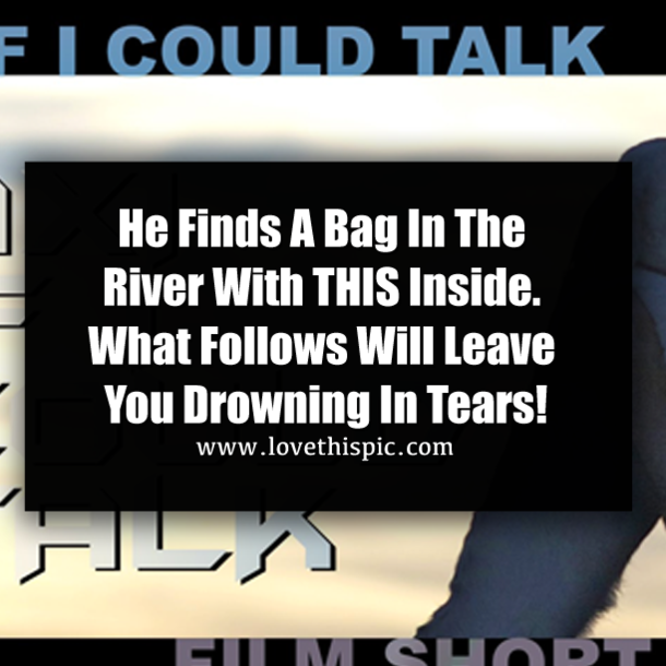 He Finds A Bag In The River With THIS Inside. What Follows Will Leave You Drowning In Tears!