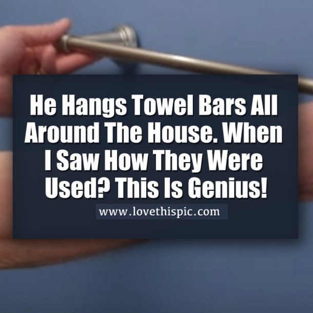 He Hangs Towel Bars All Around The House. When I Saw How They Were Used? This Is Genius!