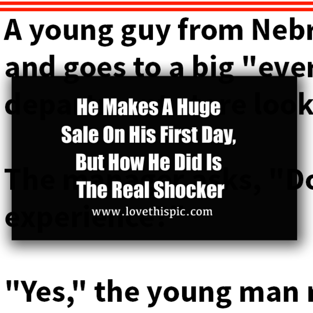 He Makes A Huge Sale On His First Day, But How He Did Is The Real Shocker