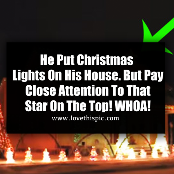 He Put Christmas Lights On His House. But Pay Close Attention To That Star On The Top! WHOA!