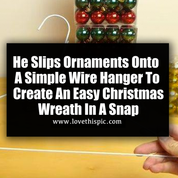 He Slips Ornaments Onto A Simple Wire Hanger To Create An Easy Christmas Wreath In A Snap
