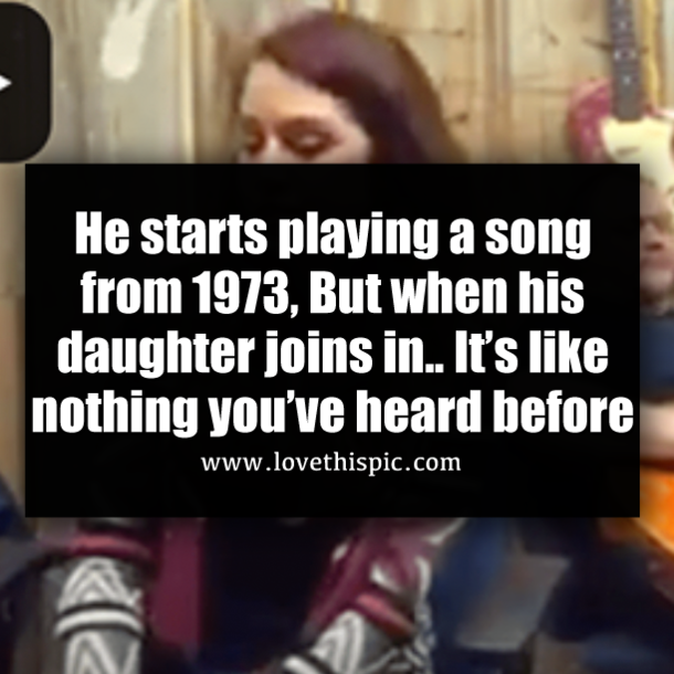 He starts playing a song from 1973, But when his daughter joins in.. It’s like nothing you’ve heard before