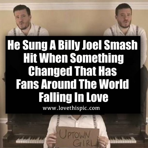 He Sung A Billy Joel Smash Hit When Something Changed That Has Fans Around The World Falling In Love