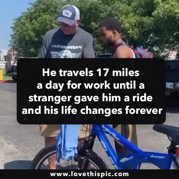 He travels 17 miles a day for work until a stranger gave him a ride and his life changes forever