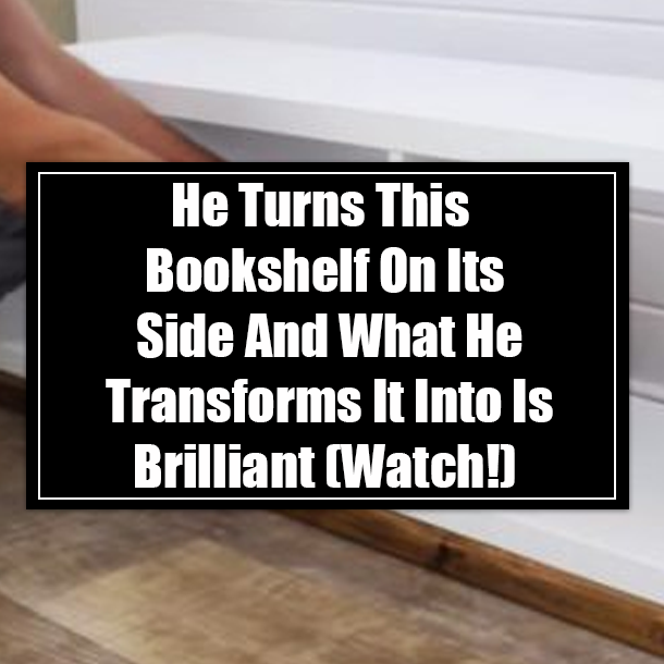He Turns This Bookshelf On Its Side And What He Transforms It Into Is Brilliant (Watch!)