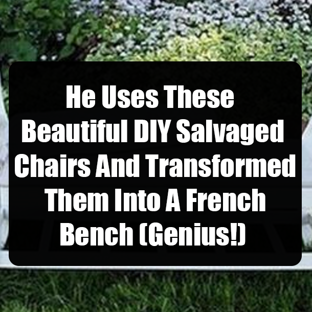 He Uses These Beautiful DIY Salvaged Chairs And Transformed Them Into A French Bench (Genius!)
