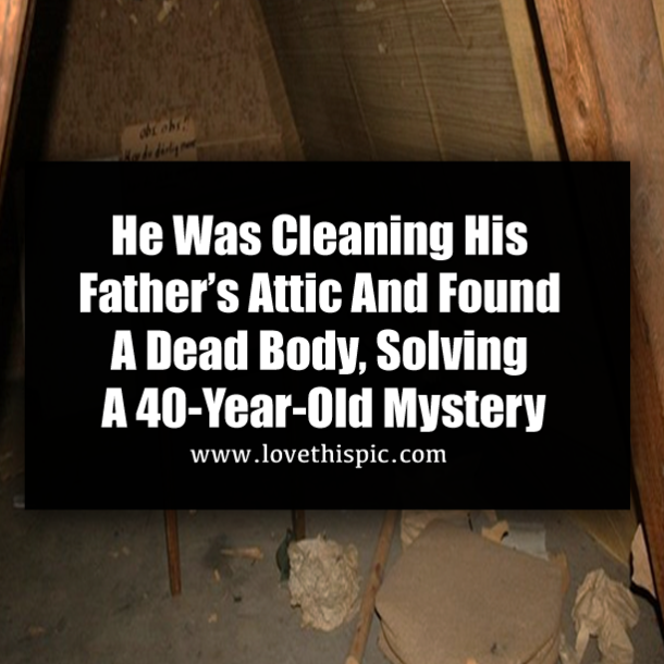 He Was Cleaning His Father’s Attic And Found A Dead Body, Solving A 40-Year-Old Mystery