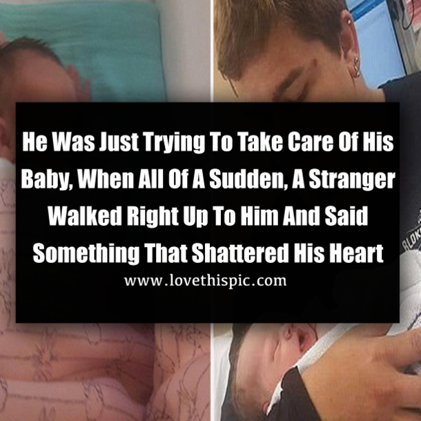 He Was Just Trying To Take Care Of His Baby, When All Of A Sudden, A Stranger Walked Right Up To Him And Said Something That Shattered His Heart