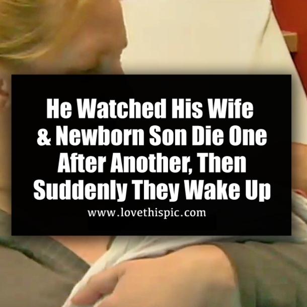 He Watched His Wife & Newborn Son Die One After Another, Then Suddenly They Wake Up