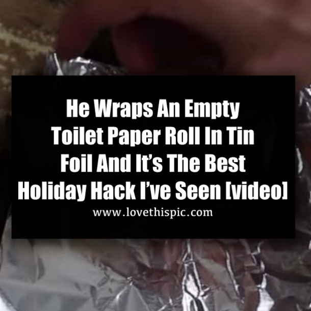 He Wraps An Empty Toilet Paper Roll In Tin Foil And It’s The Best Holiday Hack I’ve Seen [video]