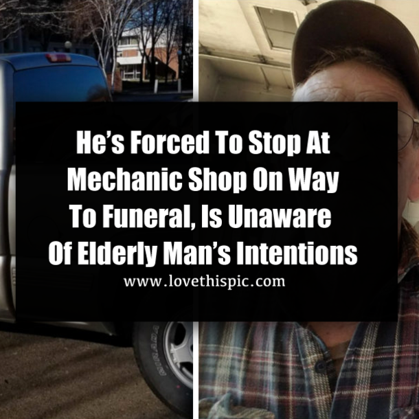 He’s Forced To Stop At Mechanic Shop On Way To Funeral, Is Unaware Of Elderly Man’s Intentions