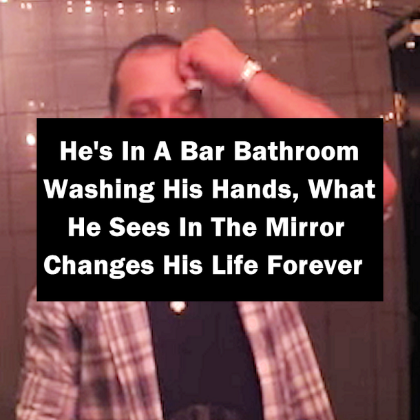 He's In A Bar Bathroom Washing His Hands, What He Sees In The Mirror Changes His Life Forever