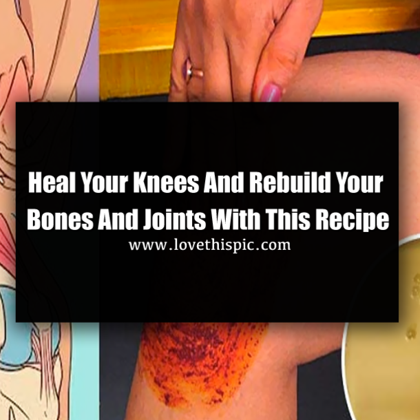 Heal Your Knees And Rebuild Your Bones And Joints With This Recipe