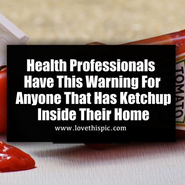 Health Professionals Have This Warning For Anyone That Has Ketchup Inside Their Home