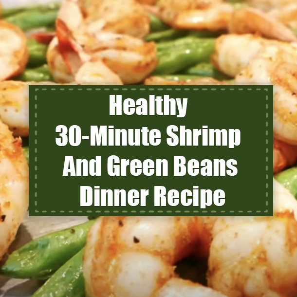 Healthy 30-Minute Shrimp And Green Beans Dinner Recipe