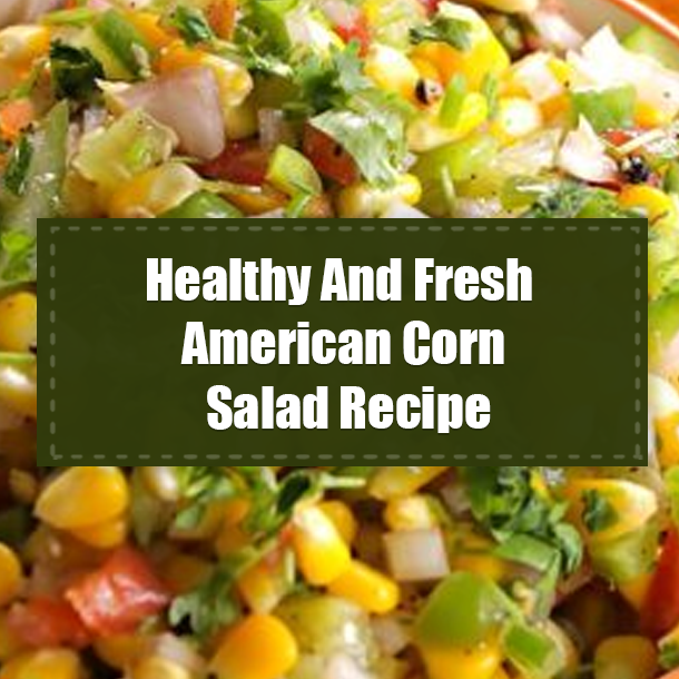 Healthy And Fresh American Corn Salad Recipe