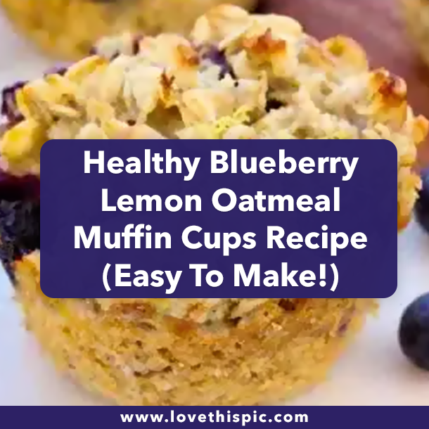 Healthy Blueberry Lemon Oatmeal Muffin Cups Recipe  (Easy To Make!)
