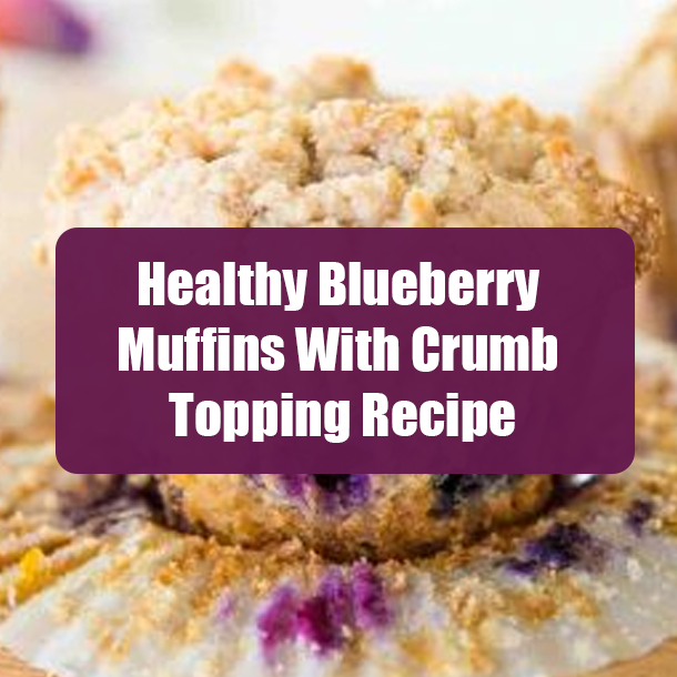 Healthy Blueberry Muffins With Crumb Topping Recipe