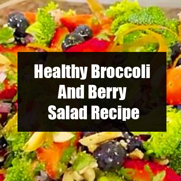 Healthy Broccoli And Berry Salad Recipe