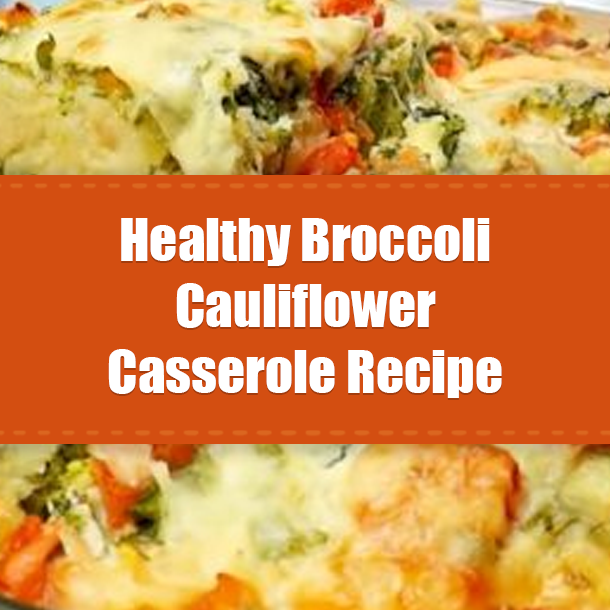 Healthy Broccoli Cauliflower Casserole Recipe