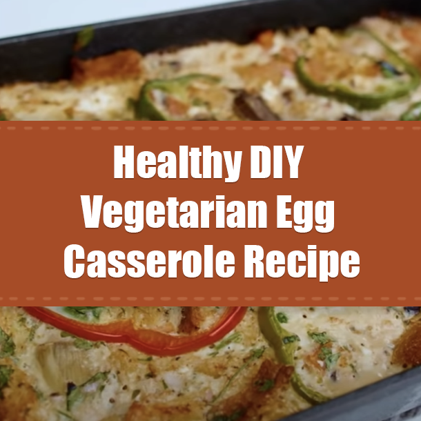 Healthy DIY Vegetarian Egg Casserole Recipe